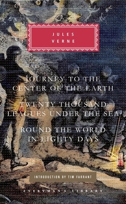 Journey to the Center of the Earth, Twenty Thousand Leagues Under the Sea, Round the World in Eighty Days: Introduction by Tim Farrant by Verne, Jules