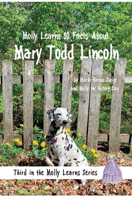 Molly Learns 10 Facts About Mary Todd Lincoln by Judge, Marla Harms