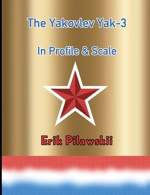 The Yakovlev Yak-3 In Profile & Scale by Pilawskii, Erik