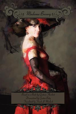Madame Bovary: A Play in Three Acts by Morlock, Frank J.