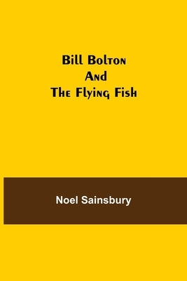 Bill Bolton and the Flying Fish by Sainsbury, Noel