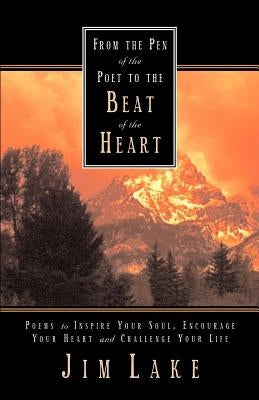From the Pen of the Poet to the Beat of the Heart by Lake, Jim