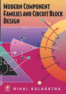 Modern Component Families and Circuit Block Design by Kularatna, Nihal