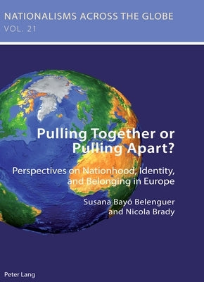 Pulling Together or Pulling Apart?: Perspectives on Nationhood, Identity, and Belonging in Europe by Kamusella, Tomasz