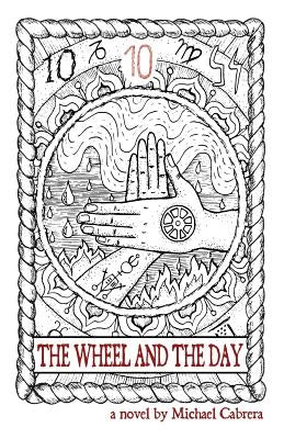 The Wheel and the Day by Cabrera, Michael