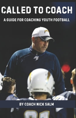 Called to Coach: A Guide for Coaching Youth Football by Salm, Nick