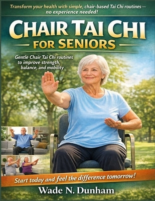 Chair Tai Chi For Seniors: Gentle routines to improve strength, balance, and mobility by Dunham, Wade