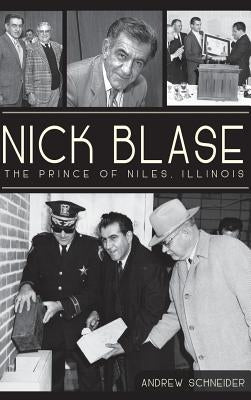 Nick Blase: The Prince of Niles, Illinois by Schneider, Andrew