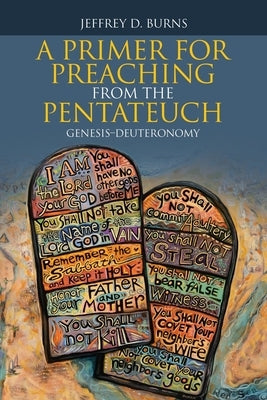 A Primer for Preaching from the Pentateuch: Genesis-Deuteronomy by Burns, Jeffrey D.