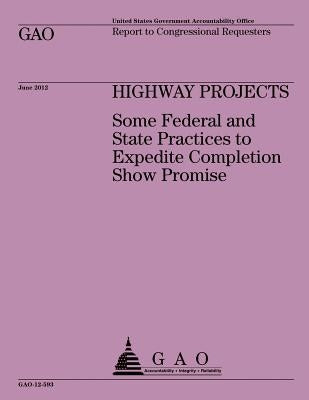 Highway Projects: Some Federal and State Practices to Expedite Completion Show Promise by Government Accountability Office