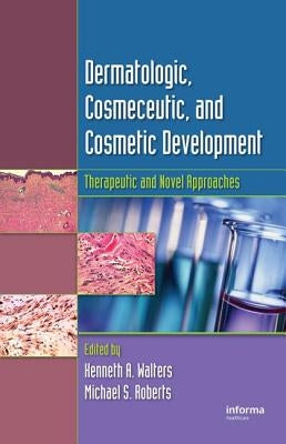 Dermatologic, Cosmeceutic, and Cosmetic Development: Therapeutic and Novel Approaches by Walters, Kenneth A.
