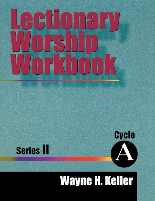 Lectionary Worship Workbook, Series II, Cycle A by Keller, Wayne H.