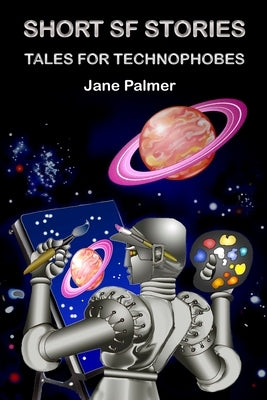 Short SF Stories, Tales for Technophobes by Palmer, Jane
