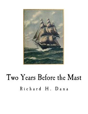 Two Years Before the Mast by Dana, Richard H.