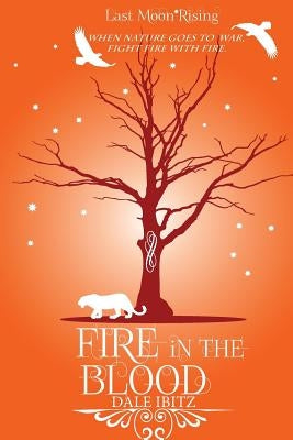 Fire in the Blood: Last Moon Rising Series by Ibitz, Dale
