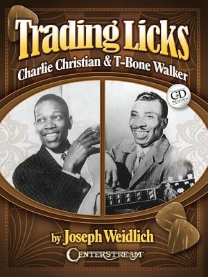Trading Licks: Charlie Christian & T-Bone Walker [With Audio CD] by Weidlich, Joseph