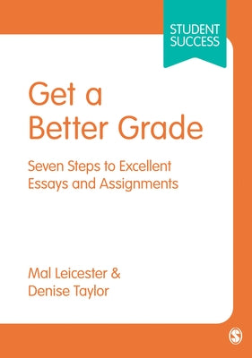Get a Better Grade: Seven Steps to Excellent Essays and Assignments by Leicester, Mal