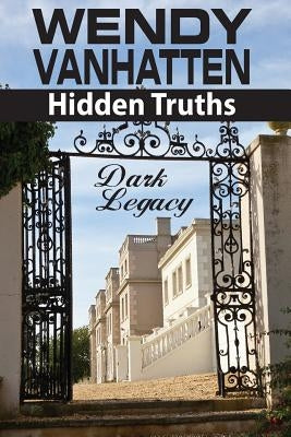 Dark Legacy: Hidden Truths Volume 3 by Vanhatten, Wendy