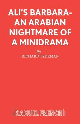 Ali's Barbara- An Arabian Nightmare of a Minidrama by Tydeman, Richard