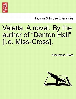 Valetta. a Novel. by the Author of "Denton Hall" [I.E. Miss-Cross]. by Anonymous