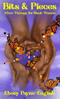 Bits & Pieces: After Therapy for Black Women by Payne-English, Ebony