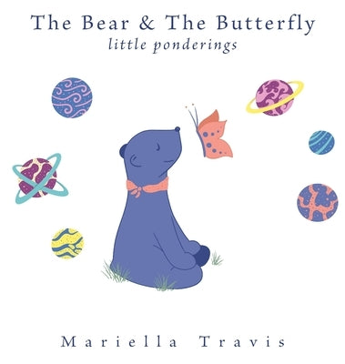 The Bear & The Butterfly: Little Ponderings by Travis, Mariella
