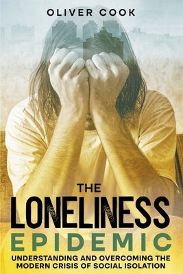 The Loneliness Epidemic by Cook, Oliver