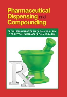 Pharmaceutical Dispensing and Compounding by Kalala (B Pharm M. Sc Phd), Willbror