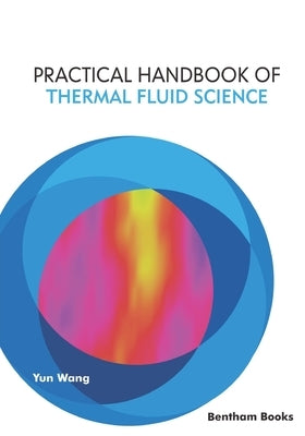 Practical Handbook of Thermal Fluid Science by Wang, Yun