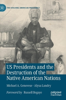 Us Presidents and the Destruction of the Native American Nations by Genovese, Michael a.