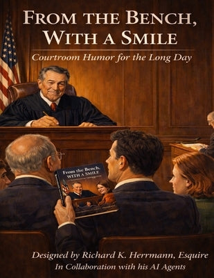 From The Bench, With A Smile: Courtroom Humor for the Long Day by Herrmann, Richard K.