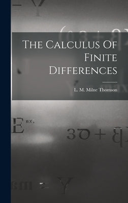 The Calculus Of Finite Differences by Thomson, L. M. Milne
