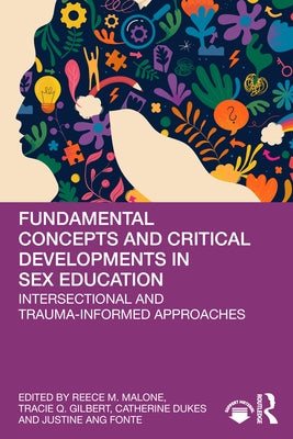 Fundamental Concepts and Critical Developments in Sex Education: Intersectional and Trauma-Informed Approaches by Malone, Reece M.