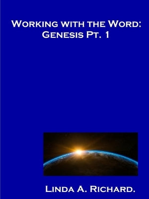 Working with the Word: Genesis Part 1. by Richard, Linda