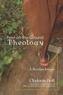 Feet-on-the-Ground Theology by Boff, Clodovis Osm