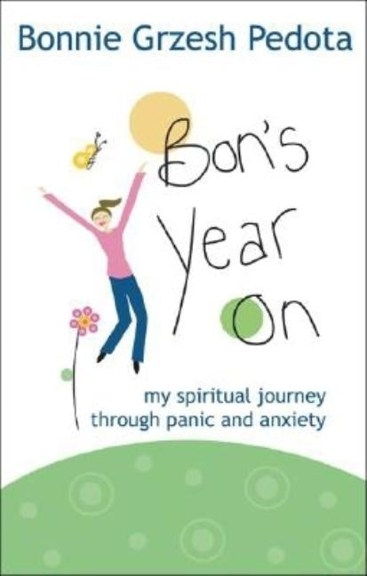 Bon's Year On: My Spiritual Journey Through Panic and Anxiety by Pedota, Bonnie Grzesh