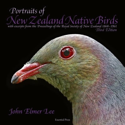 Portraits of New Zealand Native Birds: with excerpts on bird life in New Zealand from the Proceedings of the Royal Society of New Zealand 1868-1961 by Lee, John Elmer