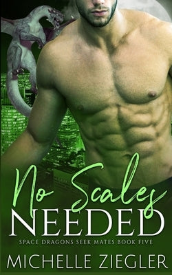 No Scales Needed: A Dragon Shifter Fated Mates Novel by Ziegler, Michelle