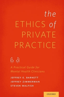 Ethics of Private Practice: A Practical Guide for Mental Health Clinicians by Barnett, Jeffrey E.