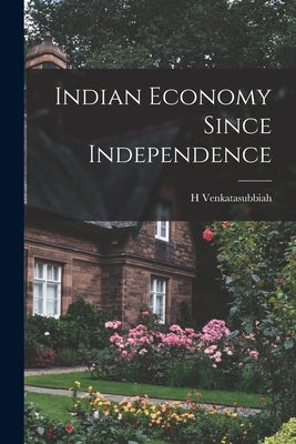 Indian Economy Since Independence by Venkatasubbiah, H.
