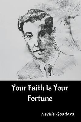 Your Faith Is Your Fortune by Goddard, Neville