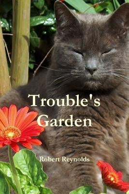 Trouble's Garden by Reynolds, Robert