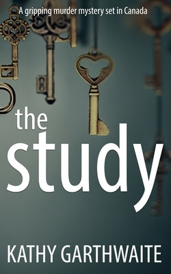 The Study: A gripping murder mystery set in Canada by Garthwaite, Kathy