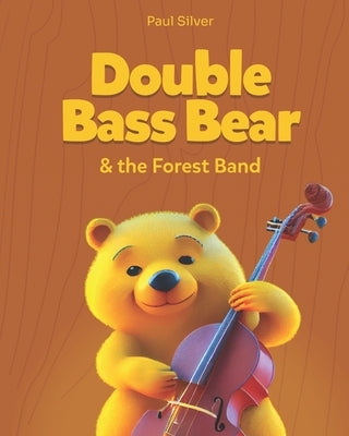 Double Bass Bear & the Forest Band by Silver, Paul