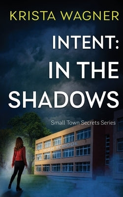 Intent: In the Shadows: A Mystery Suspense (Book #1) by Wagner, Krista
