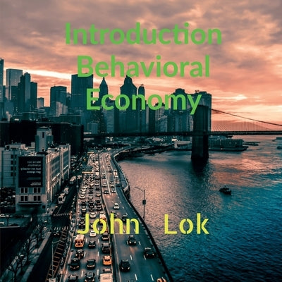 Introduction Behavioral Economy by Lok, John