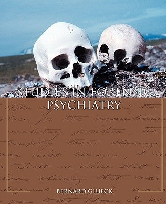 Studies in Forensic Psychiatry by Glueck, Bernard