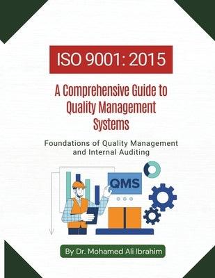 ISO 9001: A Comprehensive Guide to Quality Management Systems: Foundations of Quality Management and Internal Auditing by Ibrahim, Mohamed-Ali