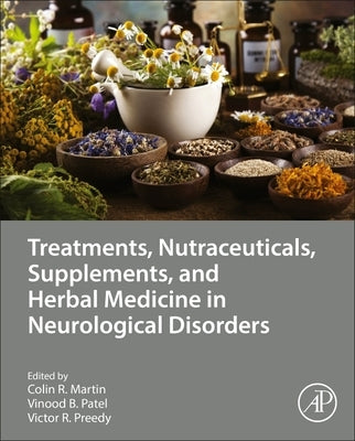 Treatments, Nutraceuticals, Supplements, and Herbal Medicine in Neurological Disorders by Martin, Colin R.