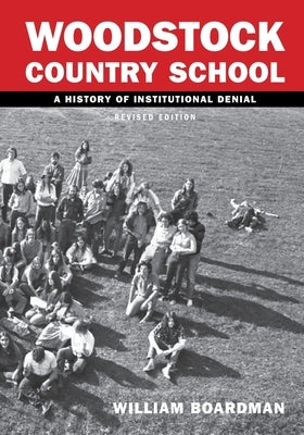 WCS - Woodstock Country School: A History of Institutional Denial (Revised Edition) by Boardman, William